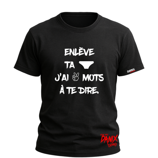 Tshirt Enlève ta culotte j'ai 2 mots à te dire [DANIX CENSORED]